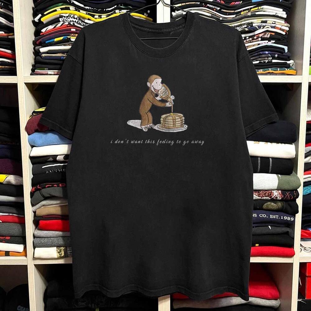 Style Curious George Dona Want This Feeling To Go AwayT-Shirt